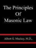 The Principles of Masonic Law: A Treatise on the Constitutional Laws, Usages and Landmarks of Freemasonry by Albert G. Mackey 5